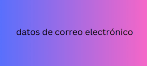 datos de correo electrónico